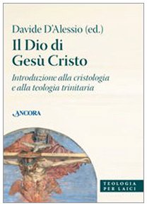 Il Dio di Gesù Cristo. Introduzione alla cristologia e alla teologia trinitaria (Teologia per laici) Religion & Esotericism