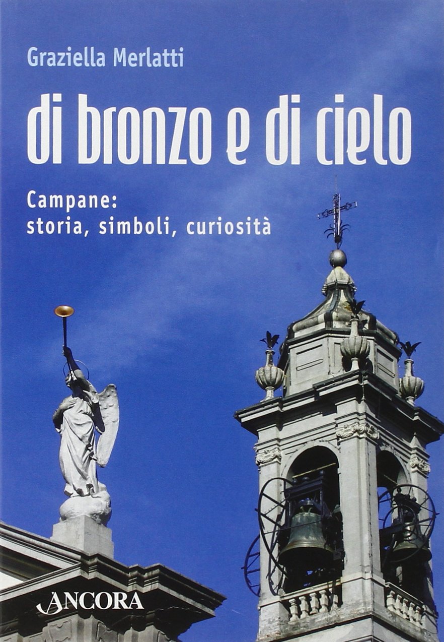 Di bronzo e di cielo. Campane: storia, simboli, curiosità Film, Art & Culture
