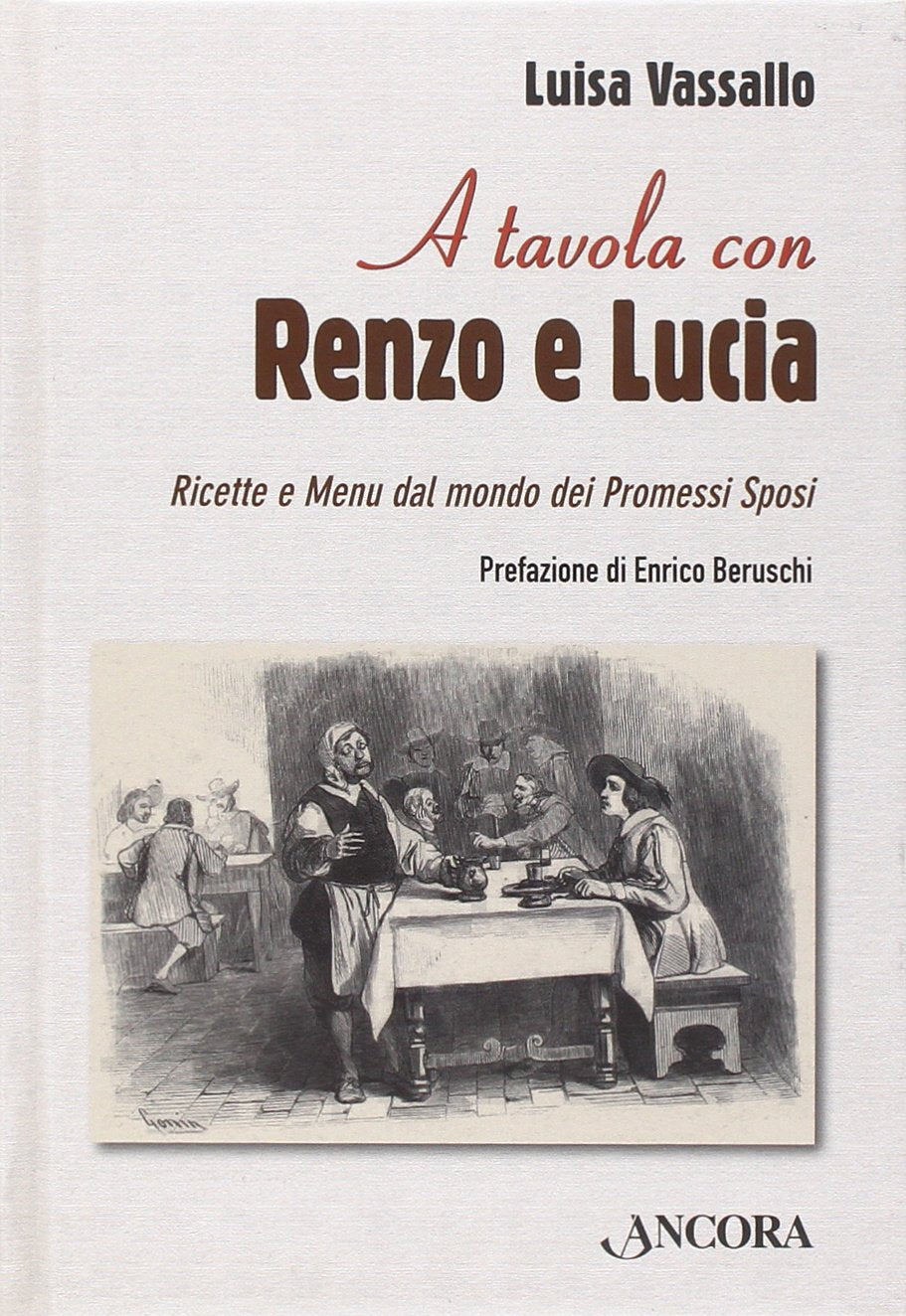 A tavola con Renzo e Lucia. Ricette e menu dal mondo dei Promessi sposi Leisure, Home & Garden