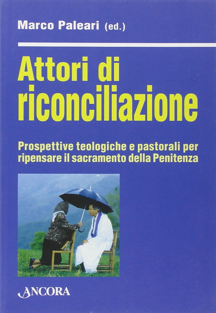 Attori di riconciliazione. Prospettive teologiche e pastorali per ripensare il sacramento della penitenza book