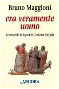 Era veramente uomo. Rivisitando la figura di Gesù nei Vangeli (In cammino) Social Sciences