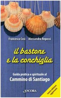 Il bastone e la conchiglia. Guida pratica e spirituale al cammino di Santiago book