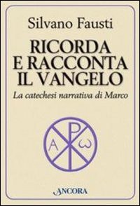 Ricorda e racconta il Vangelo. La catechesi narrativa di Marco book