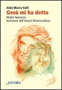 Gesù mi ha detto. Madre Speranza testimone dell'amore misericordioso book