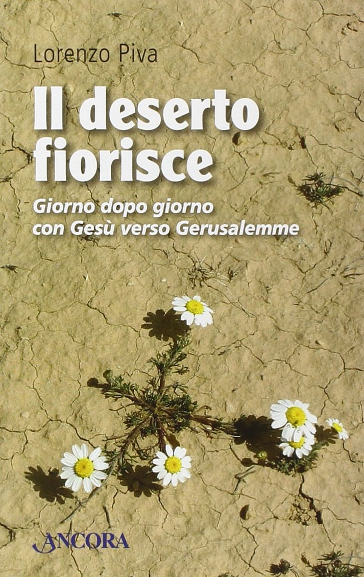 Il deserto fiorisce. Giorno dopo giorno con Gesù verso Gerusalemme book