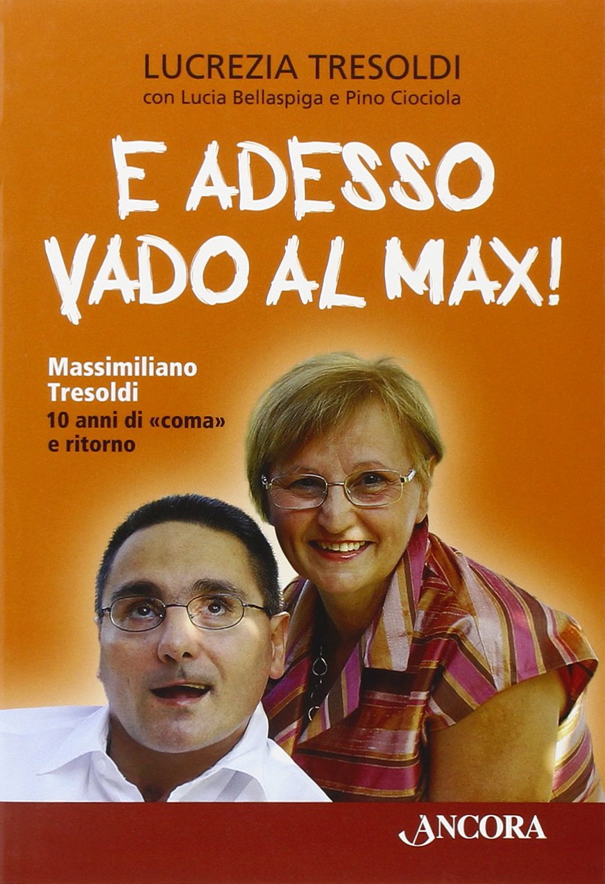 E adesso vado al Max! Massimiliano Tresoldi. 10 anni di "coma" e ritorno (Profili) Business, Finance & Career