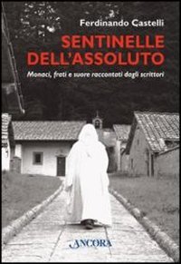 Sentinelle dell'assoluto. Monaci, frati e suore raccontati dagli scrittori (Maestri di frontiera) Contemporary literature