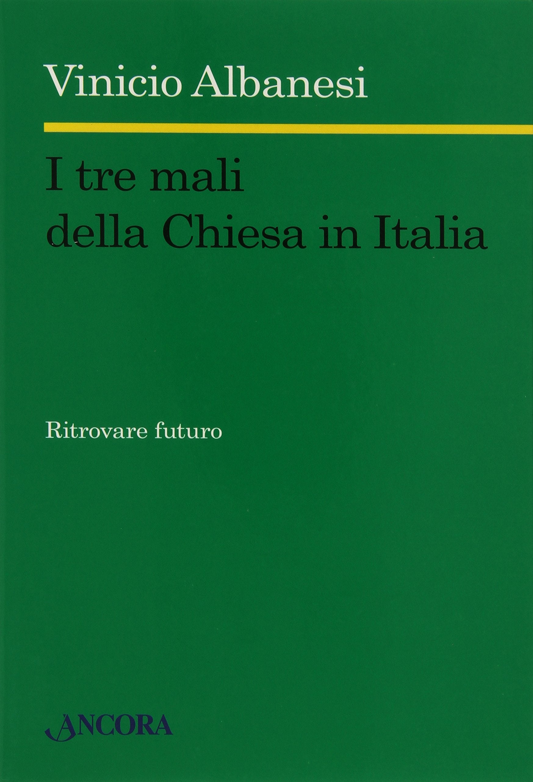 I tre mali della Chiesa in Italia. Ritrovare futuro (Saggi) Religion & Esotericism