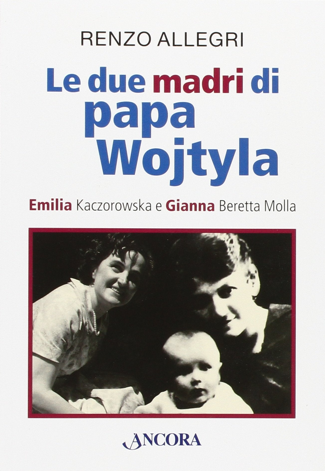 Le due «madri» di papa Wojtyla. Emilia Kaczorowska e Gianna Beretta Molla book