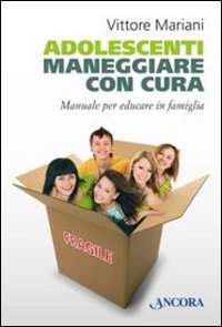 Adolescenti. Maneggiare con cura. Manuale per genitori ed educatori book