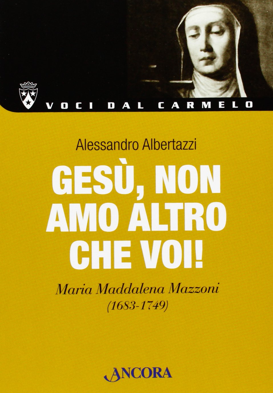 Gesù, non amo altro che Voi! Maria Maddalena Mazzoni (1683-1749) (Voci dal Carmelo) Politics & History