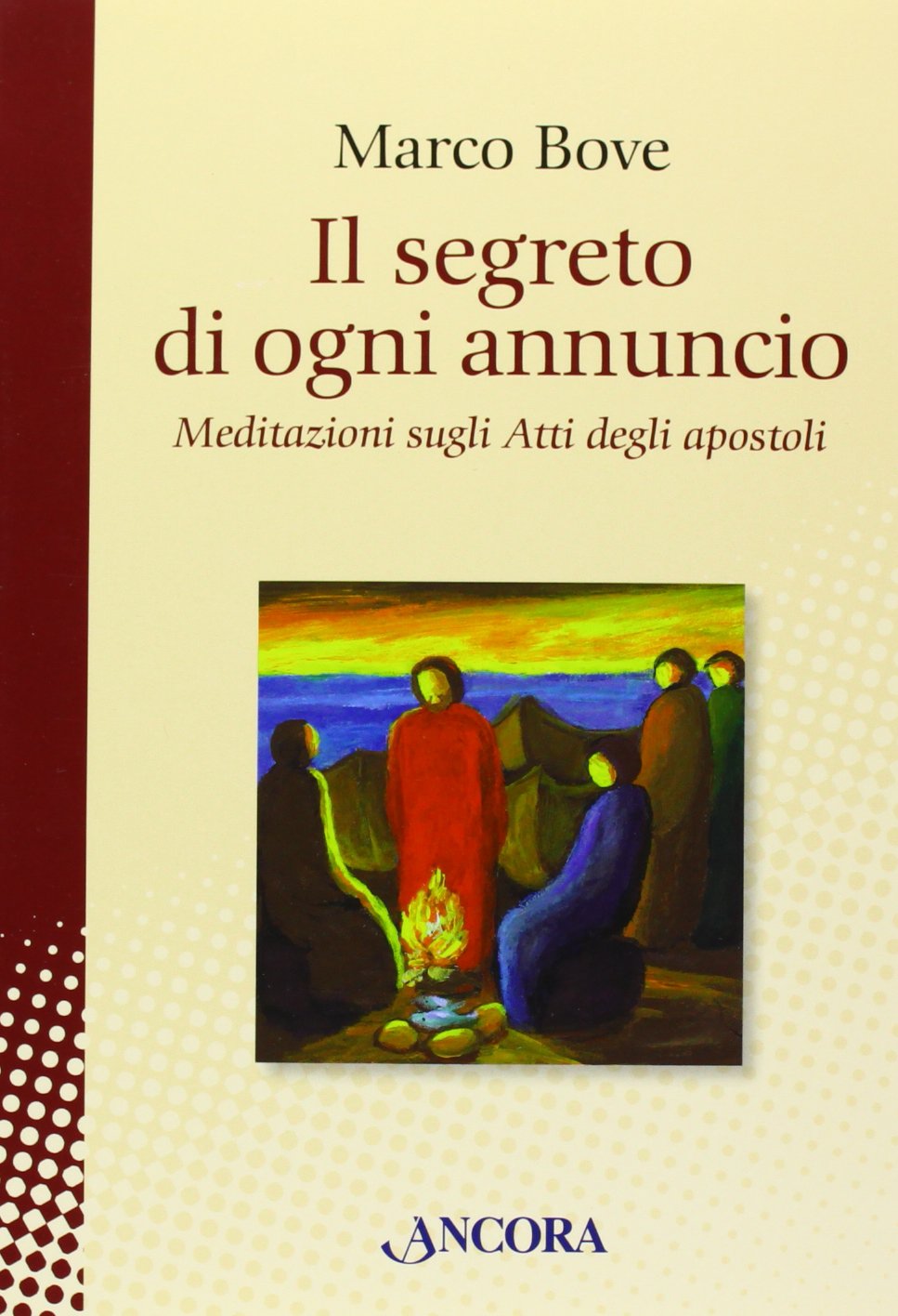 Il segreto di ogni annuncio. Meditazione sugli Atti degli Apostoli Religion & Esotericism