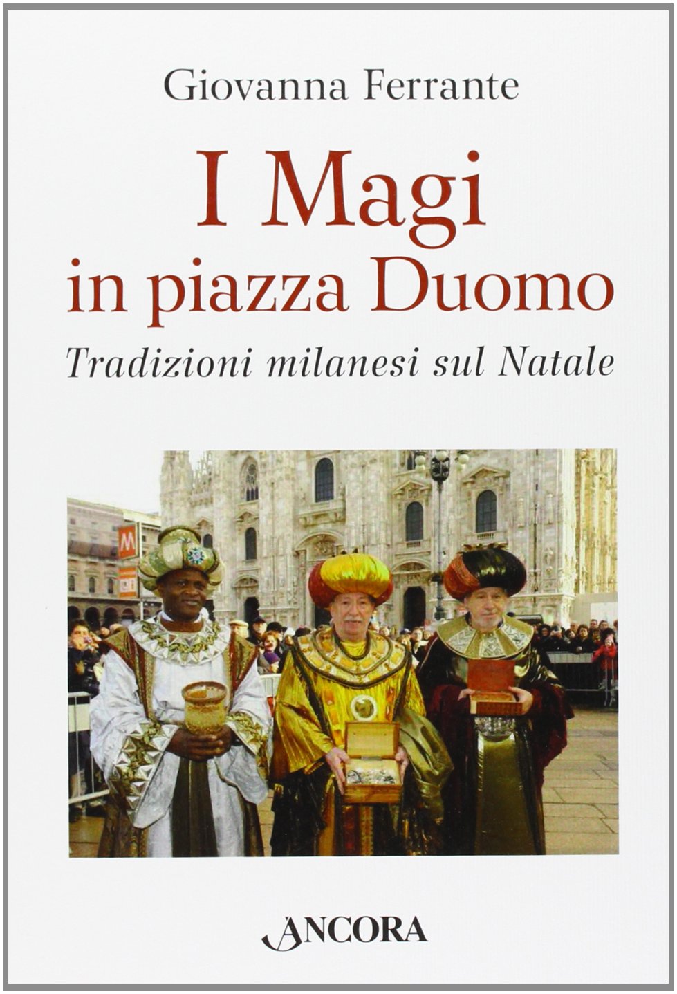I Magi in piazza Duomo. Tradizioni milanesi sul Natale (Fuori collana) Books