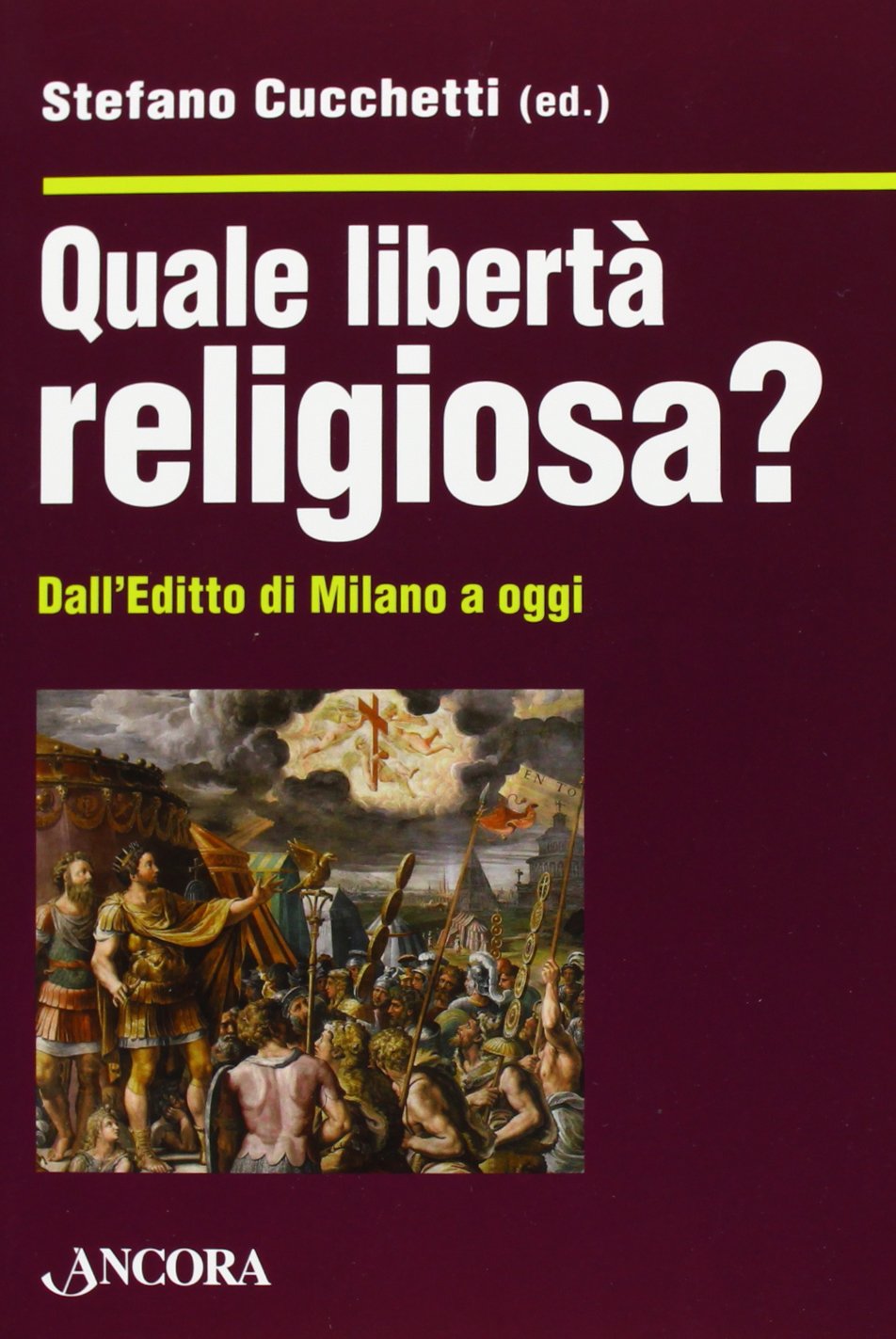 Quale libertà religiosa? Dall'editto di Milano a oggi Philosophy