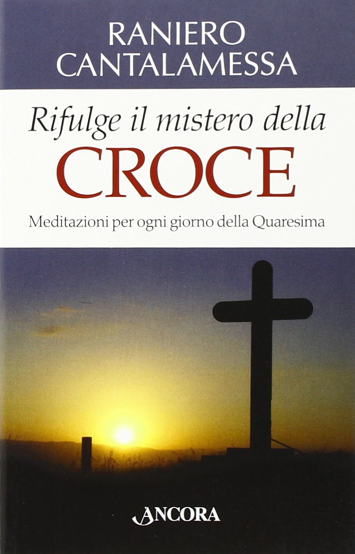 Rifulge il mistero della croce. Meditazioni per ogni giorno della Quaresima Religion & Esotericism