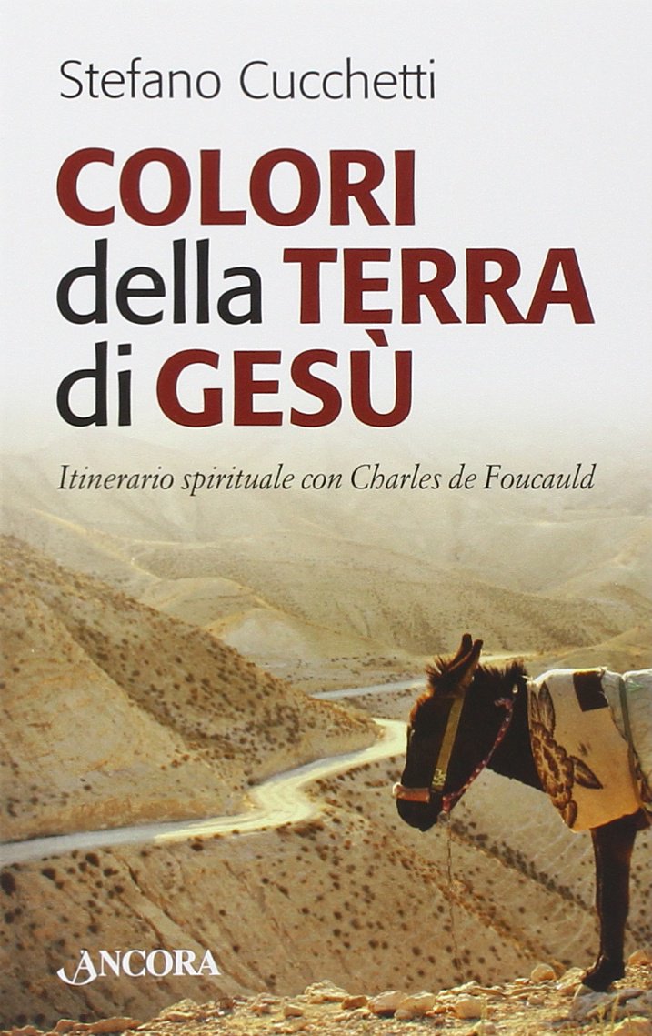 Colori della terra di Gesù. Itinerario spirituale con Charles de Foucauld (Frammenti) Religion & Esotericism