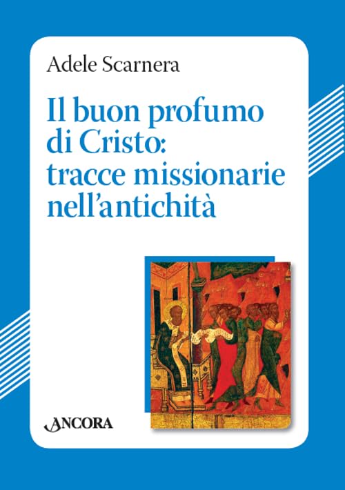 Il buon profumo di Cristo: tracce missionarie nell'antichità (Studi e ricerche) Religion & Esotericism