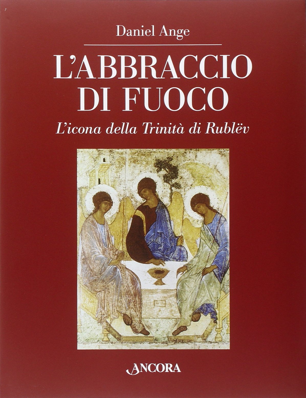 L'abbraccio di fuoco. L'icona della Trinità di Rublëv. Ediz. illustrata book