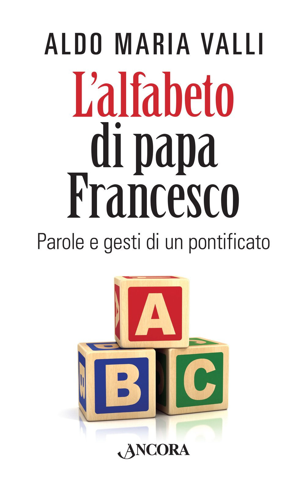 L' alfabeto di papa Francesco. Parole e gesti di un pontificato Religion & Esotericism