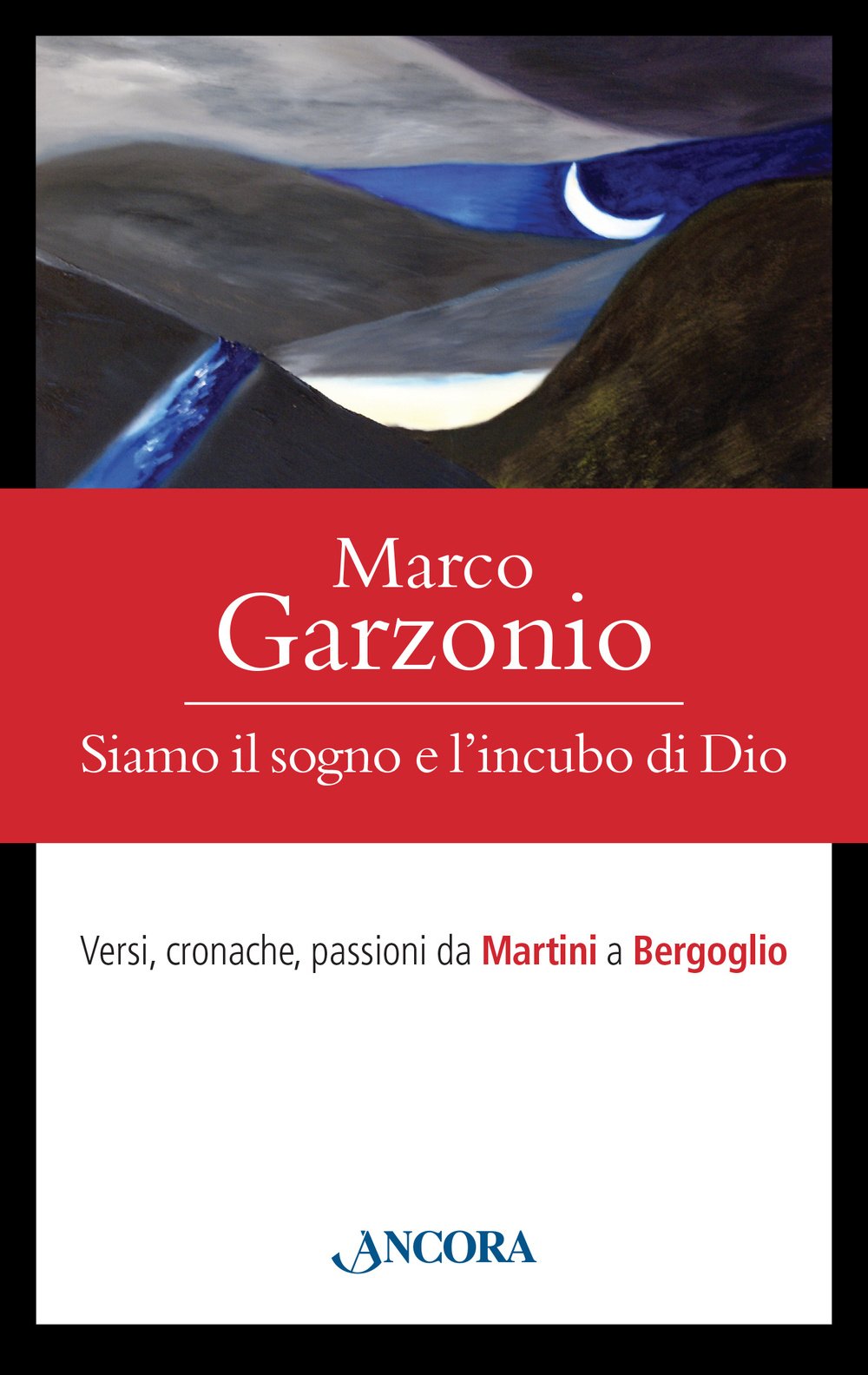 Siamo il sogno e l'incubo di Dio. Versi, cronache, passioni da Martini a Bergoglio book