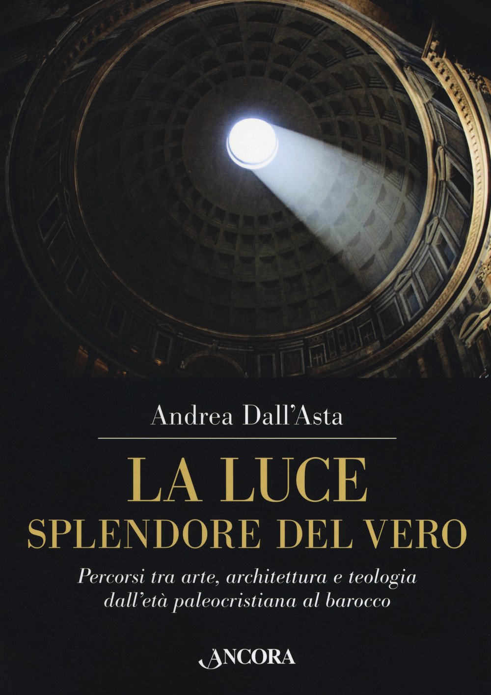 La luce, splendore del vero. Percorsi tra arte, architettura e teologia dall'età paleocristiana al barocco (Tra arte e teologia) Film, Art & Culture