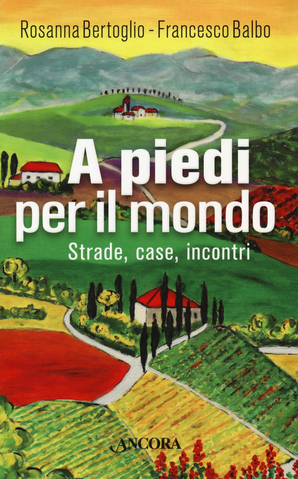 A piedi per il mondo. Strade, case, incontri (Itinerari) Religion & Esotericism