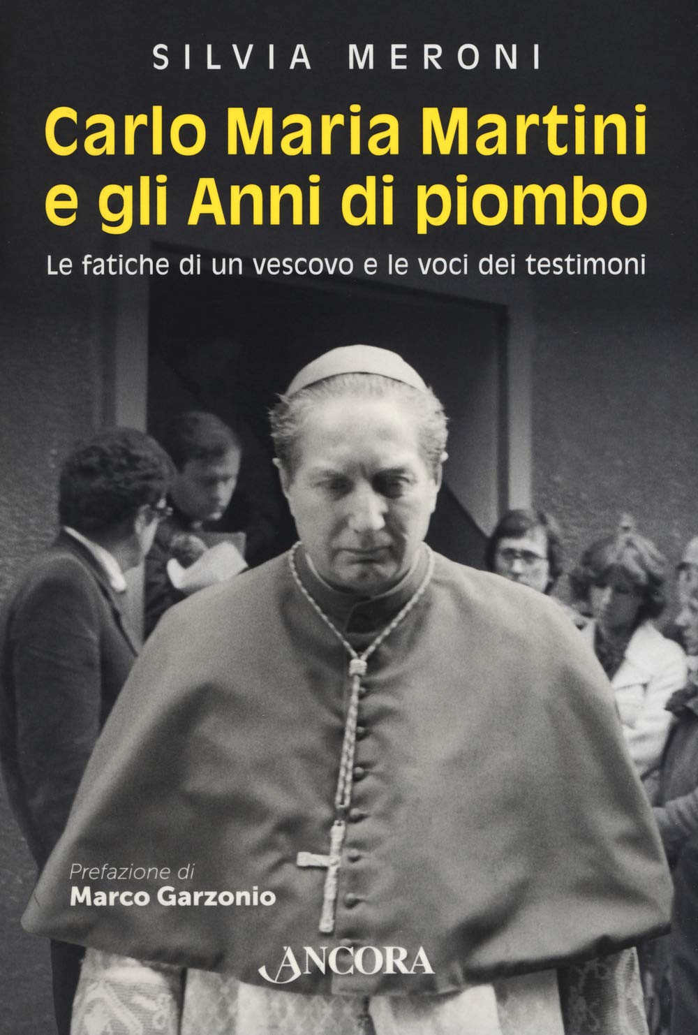 Carlo Maria Martini e gli anni di piombo. Le fatiche di un vescovo e le voci dei testimoni (Profili) Politics & History