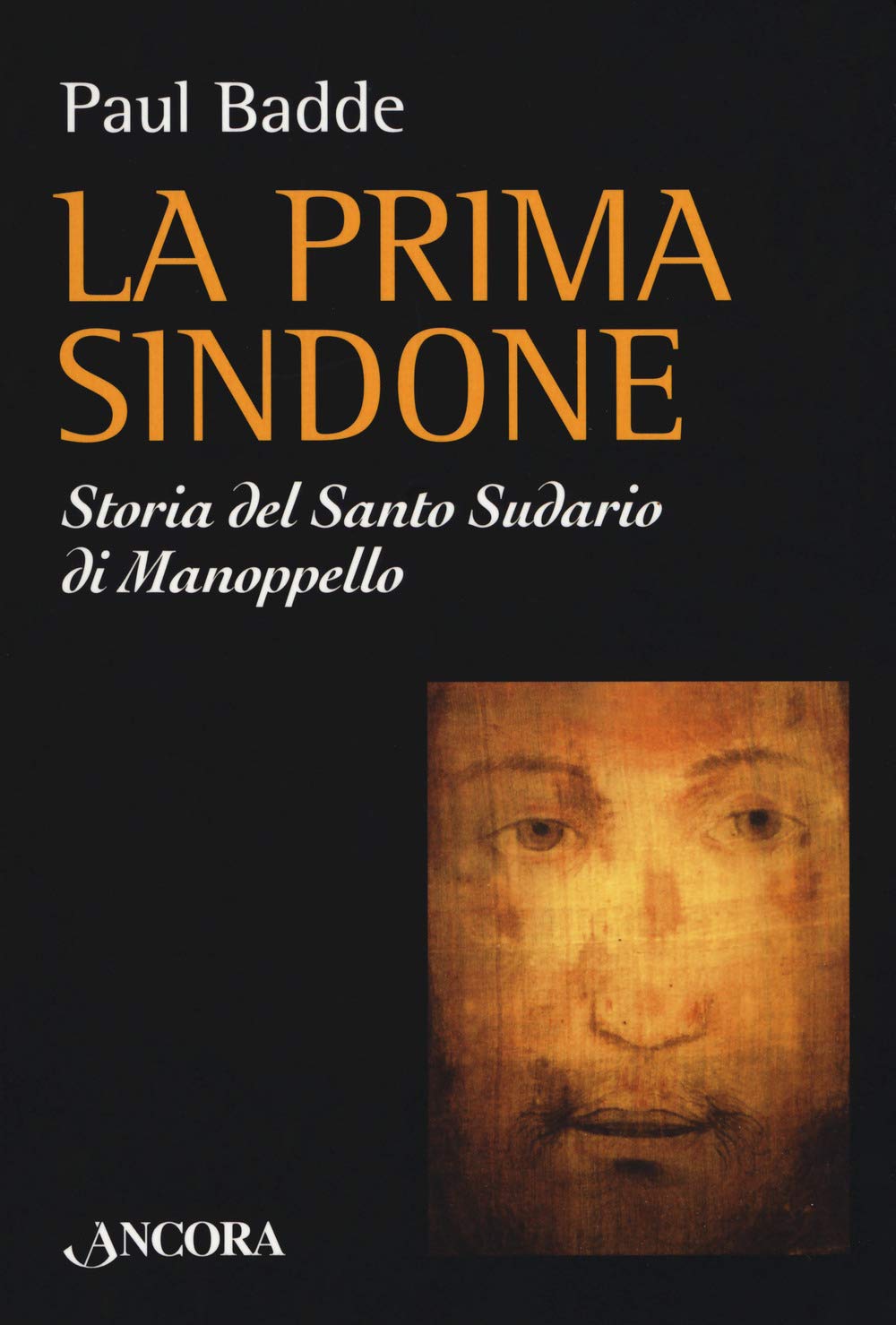 La prima Sindone. Storia del santo sudario di Manoppello Religion & Esotericism