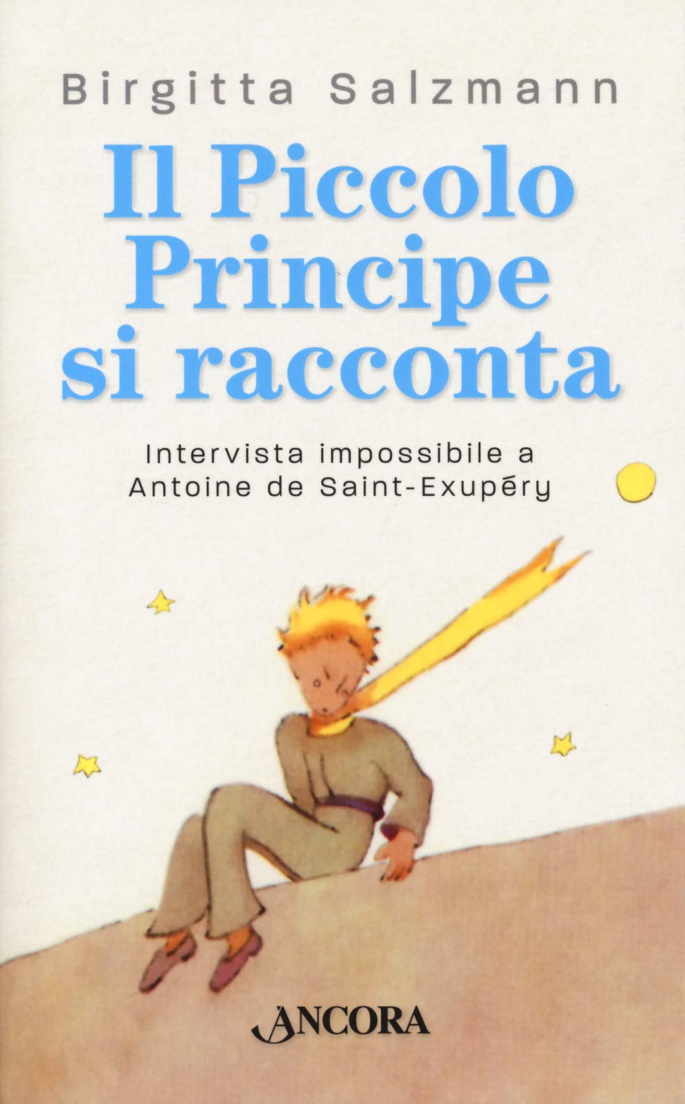 Il Piccolo principe si racconta. Intervista impossibile a Antoine de Saint-Exupéry book