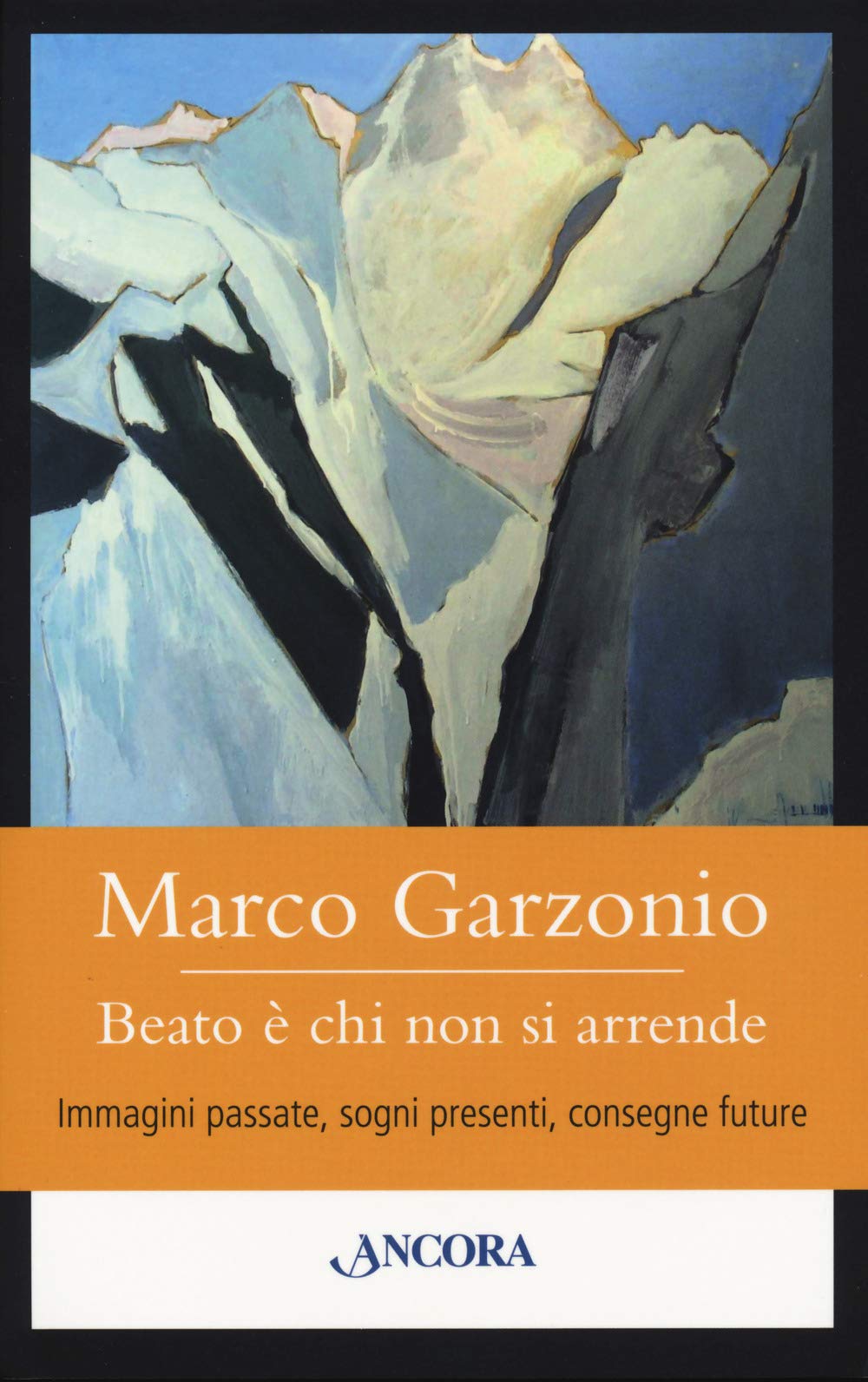 Beato è chi non si arrende. Immagini passate, sogni presenti, consegne future book