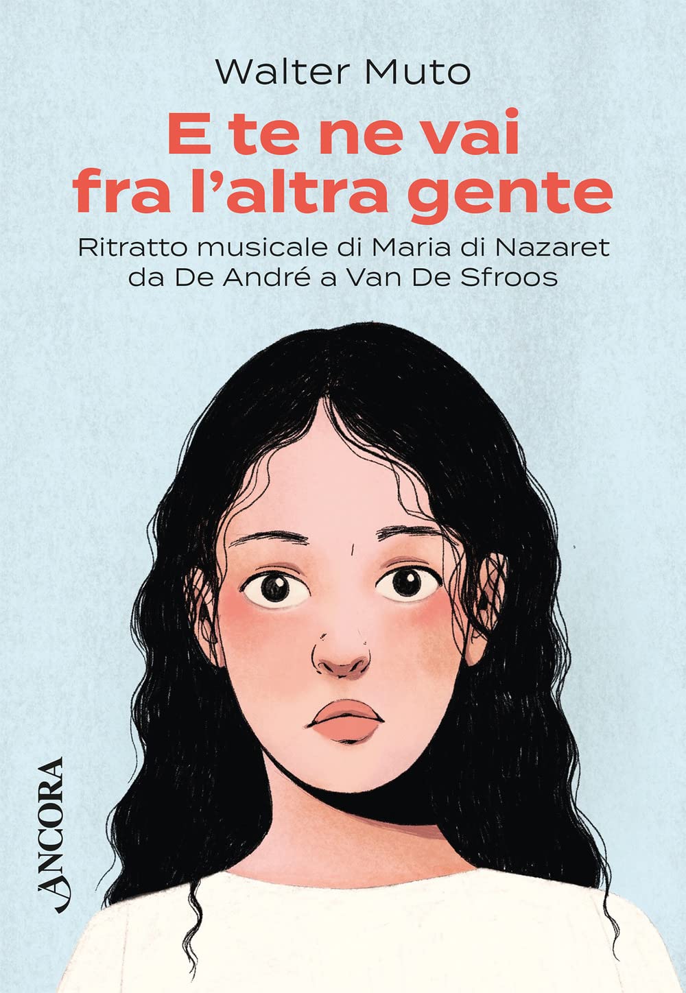 E te ne vai fra l'altra gente. Ritratto musicale di Maria di Nazareth da De Andrè a Van De Sfroos book