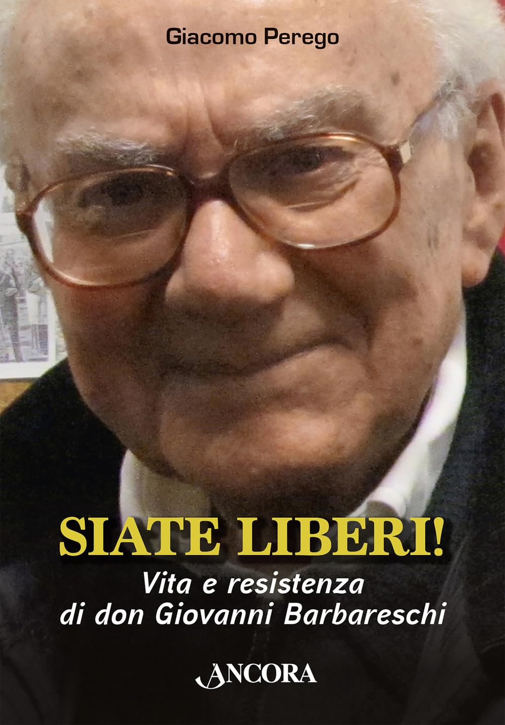 Siate liberi! Vita e resistenza di don Giovanni Barbareschi book