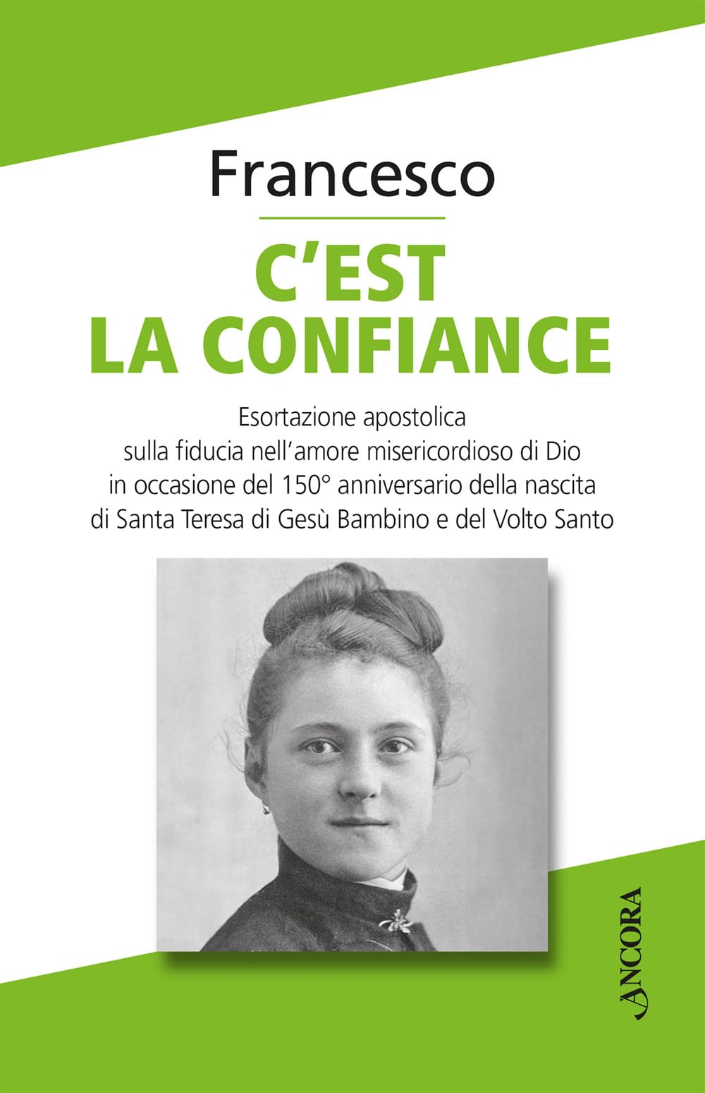 C'est la confiance. Esortazione apostolica sulla fiducia nell’amore misericordioso di Dio in occasione del 150° anniversario della nascita di Santa Teresa di Gesù Bambino e del Volto Santo Religion & Esotericism