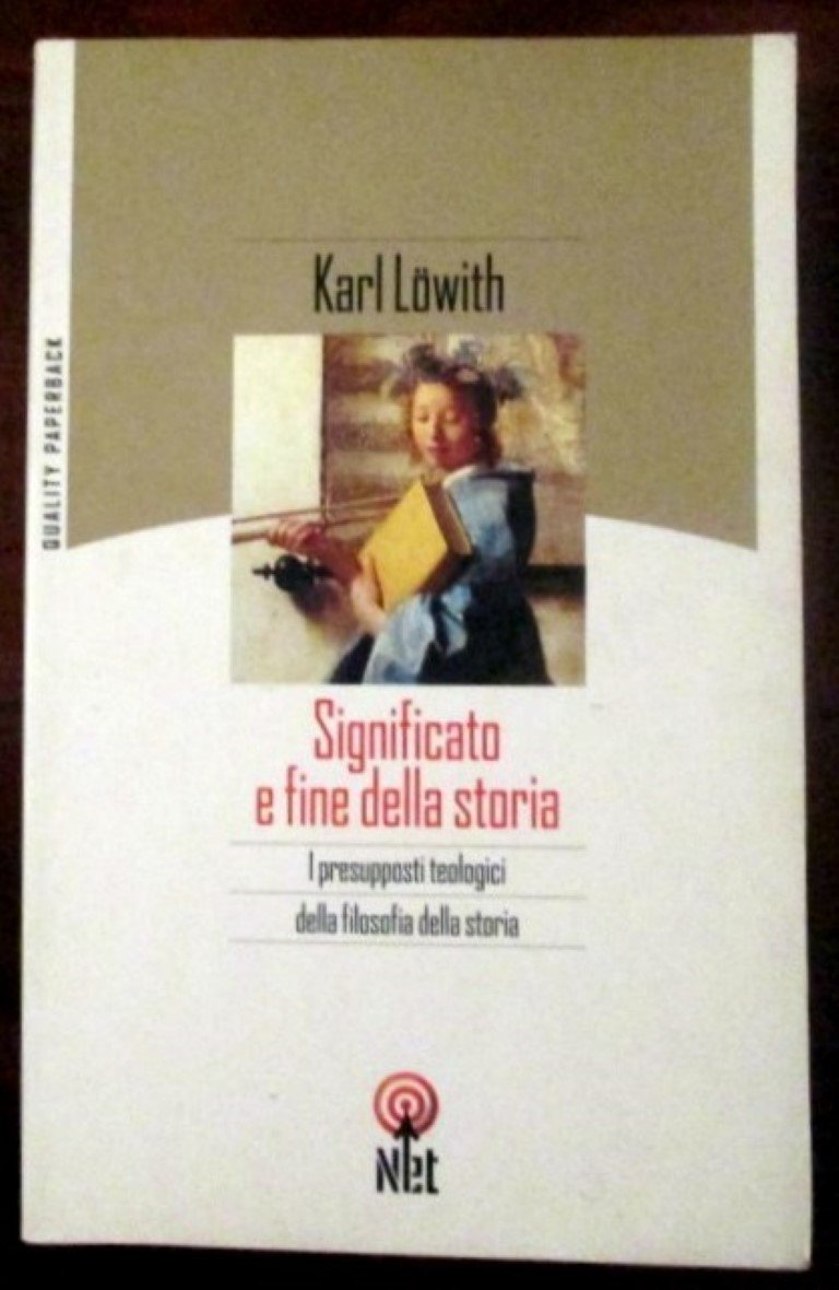 Significato e fine della storia. I presupposti teologici della filosofia della storia (Quality paperback) Philosophy