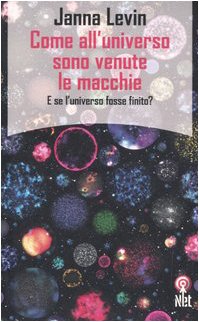 Come all'universo sono venute le macchie. E se l'universo fosse finito? (Saggi) Natural Sciences