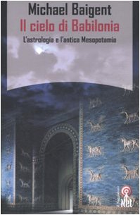 Il cielo di Babilonia. L'astrologia e l'antica Mesopotamia book