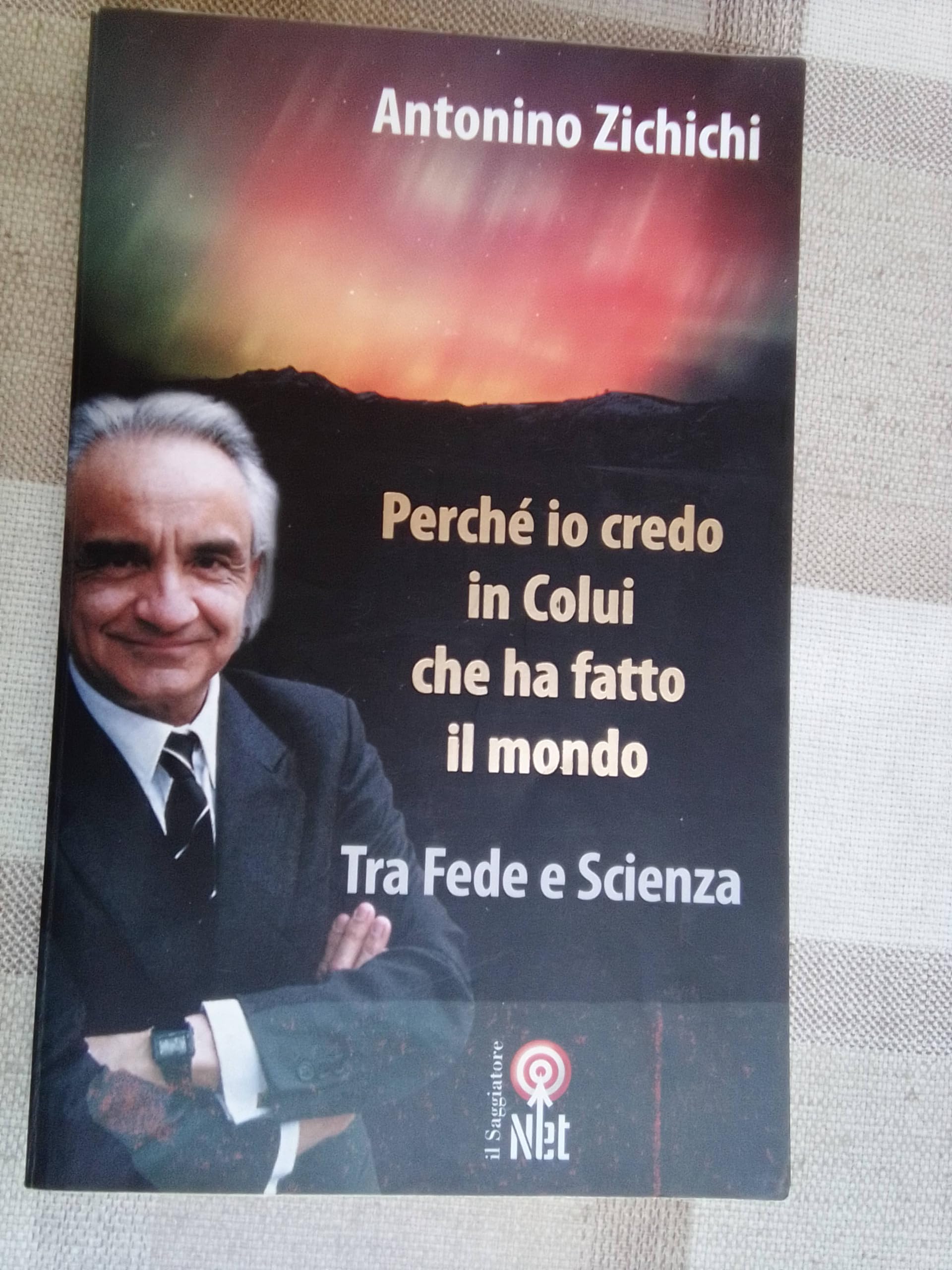 Perché io credo in colui che ha fatto il mondo. Tra fede e scienza Religion & Esotericism