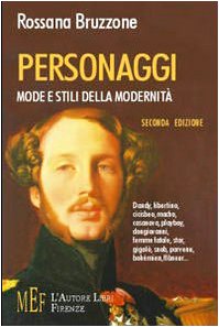 Personaggi, mode e stili della modernità. Dandy, libertino, cicisbeo, macho, casanova, playboy, dongiovanni, femme fatale, star, gigolò, snob... book