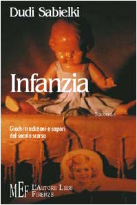 Infanzia. Giochi, tradizioni e sapori del secolo scorso (Biblioteca 80. Narratori) Contemporary literature