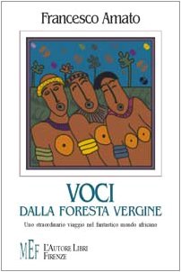 Voci dalla foresta vergine. Uno straordinario viaggio nel fantastico mondo africano (Biblioteca 80. Ragazzi) Novels & Short Stories