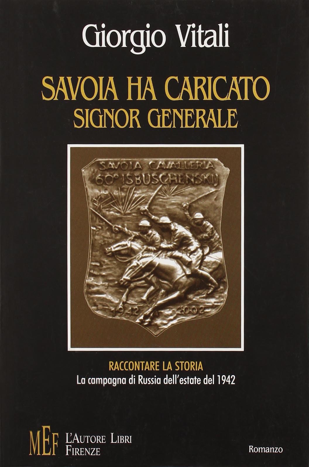 Savoia ha caricato, signor generale. Raccontare la storia. La campagna di Russia dell'estate del 1942 (Biblioteca 80. Narratori) Social Sciences