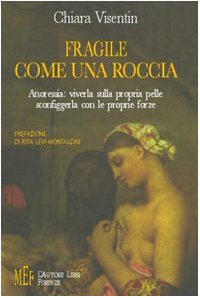 Fragile come una roccia. Anoressia: viverla sulla propria pelle, sconfiggerla con le proprie forze (Biblioteca 80. Narratori) Contemporary literature