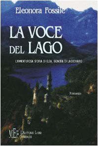 La voce del lago. L'avventurosa storia di Elea, signora di Lagochiaro (Biblioteca 80. Narratori) Contemporary literature