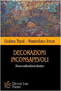 Decorazioni inconsapevoli. Sono cadendomi dentro (Biblioteca 80. Poeti) Poetry