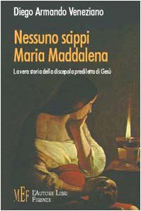 Nessuno scippi Maria Maddalena. La vera storia della discepola prediletta di Gesù (Biblioteca 80. Saggi) Religion & Esotericism