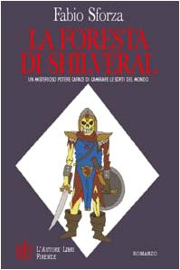 La foresta di Shilveral. Un misterioso potere capace di cambiare le sorti del mondo (Biblioteca 80. Narratori) Contemporary literature