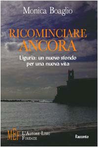 Ricominciar e ancora. Liguria: un nuovo sfondo per una nuova vita (Biblioteca 80. Narratori) Contemporary literature