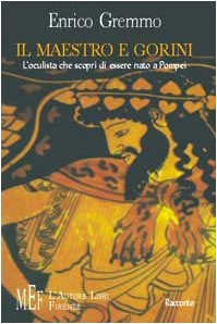 Il maestro e Gorini. L'oculista che scoprì di essere nato a Pompei (Biblioteca 80. Narratori) Contemporary literature