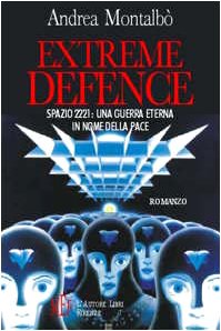 Extreme defence. Spazio 2221: una guerra eterna in nome della pace (Biblioteca 80. Narratori) Contemporary literature