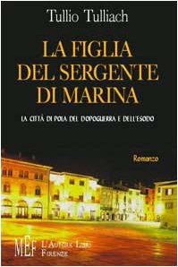 La figlia del sergente di Marina. La città di Pola del dopoguerra e dell'esodo (Biblioteca 80. Narratori) Contemporary literature